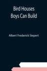 Bird Houses Boys Can Build - Book