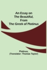 An Essay on the Beautiful, from the Greek of Plotinus - Book