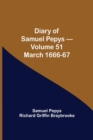 Diary of Samuel Pepys - Volume 51 : March 1666-67 - Book