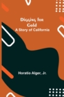 Digging for Gold : A Story of California - Book