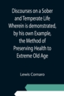 Discourses on a Sober and Temperate Life Wherein is demonstrated, by his own Example, the Method of Preserving Health to Extreme Old Age - Book
