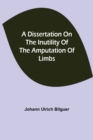 A dissertation on the inutility of the amputation of limbs - Book