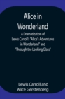 Alice in Wonderland; A Dramatization of Lewis Carroll's Alice's Adventures in Wonderland and Through the Looking Glass - Book