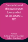 Chambers's Journal of Popular Literature, Science, and Art, No. 681, January 13, 1877. - Book