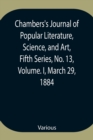 Chambers's Journal of Popular Literature, Science, and Art, Fifth Series, No. 13, Volume. I, March 29, 1884 - Book