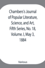 Chambers's Journal of Popular Literature, Science, and Art, Fifth Series, No. 18, Volume. I, May 3, 1884 - Book