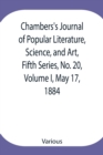 Chambers's Journal of Popular Literature, Science, and Art, Fifth Series, No. 20, Volume I, May 17, 1884 - Book