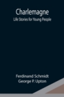 Charlemagne; Life Stories for Young People - Book
