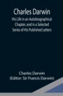 Charles Darwin : His Life in an Autobiographical Chapter, and in a Selected Series of His Published Letters - Book