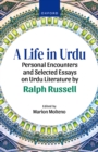 A Life in Urdu : Personal Encounters and Selected Essays on Urdu Literature by Ralph Russell - eBook