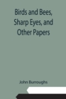 Birds and Bees, Sharp Eyes, and Other Papers - Book