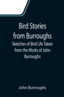 Bird Stories from Burroughs; Sketches of Bird Life Taken from the Works of John Burroughs - Book