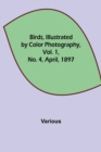 Birds, Illustrated by Color Photography, Vol. 1, No. 4, April, 1897 - Book