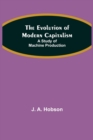 The Evolution of Modern Capitalism : A Study of Machine Production - Book