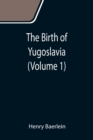 The Birth of Yugoslavia (Volume 1) - Book