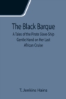 The Black Barque; A Tales of the Pirate Slave-Ship Gentle Hand on Her Last African Cruise - Book