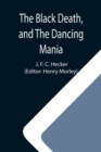 The Black Death, and The Dancing Mania - Book
