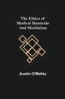 The Ethics of Medical Homicide and Mutilation - Book