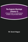 The Eugenic Marriage (Volume 4); A Personal Guide to the New Science of Better Living and Better Babies - Book