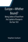 Europe-Whither Bound?; Being Letters of Travel from the Capitals of Europe in the Year 1921 - Book