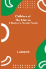 Children of the Ghetto; A Study of a Peculiar People - Book