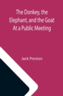 The Donkey, the Elephant, and the Goat At a Public Meeting - Book
