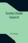 Dorothy's Double. Volume III - Book