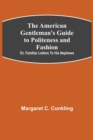 The American Gentleman's Guide to Politeness and Fashion; or, Familiar Letters to his Nephews - Book