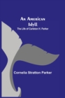 An American Idyll; The Life of Carleton H. Parker - Book