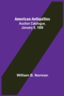 American Antiquities. Auction Catalogue, January 8, 1898 - Book
