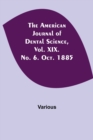 The American Journal of Dental Science, Vol. XIX. No. 6. Oct. 1885 - Book