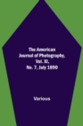 The American Journal of Photography, Vol. XI, No. 7, July 1890 - Book