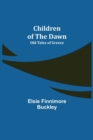 Children of the Dawn; Old Tales of Greece - Book