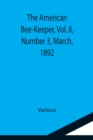 The American Bee-Keeper, Vol. II, Number 3, March, 1892 - Book