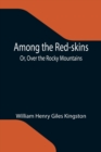 Among the Red-skins; Or, Over the Rocky Mountains - Book
