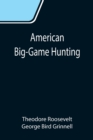 American Big-Game Hunting : The Book of the Boone and Crockett Club - Book