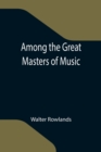 Among the Great Masters of Music - Book