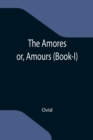 The Amores; or, Amours (Book-I) - Book