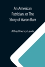 An American Patrician, or The Story of Aaron Burr - Book