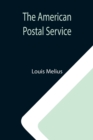The American Postal Service; History of the Postal Service from the Earliest Times - Book