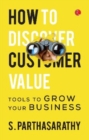 HOW TO DISCOVER CUSTOMER VALUE? : TOOLS TO GROW YOUR BUSINESS - Book