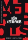 The Indian Metropolis : Deconstructing India's Urban Spaces - Book