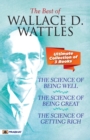 The Best Of Wallace D. Wattles (The Science of Getting Rich, The Science of Being Well and The Science of Being Great) - Book