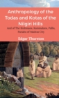 Anthropology of the Todas and Kotas of the Nilgiri Hills - Book