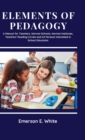Elements of Pedagogy A Manual for Teachers, Normal Schools, Normal Institutes, Teachers' Reading Circles and All Persons Interested in School Education - Book