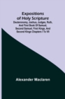 Expositions of Holy Scripture; Deuteronomy, Joshua, Judges, Ruth, and First Book of Samuel, Second Samuel, First Kings, and Second Kings chapters I to VII - Book