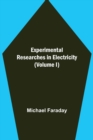 Experimental Researches in Electricity (Volume I) - Book