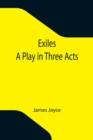 Exiles; A Play in Three Acts - Book