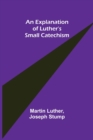 An Explanation of Luther's Small Catechism - Book