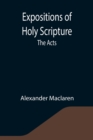 Expositions of Holy Scripture : the Acts - Book